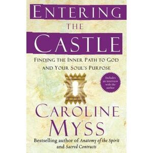 Entering the Castle: Finding the Inner Path to God and Your Soul's Purpose -- Ca